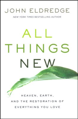 Book Report: All Things New by John Eldredge