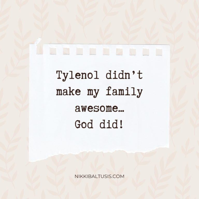 Tylenol Didn’t Make My Family Awesome…God did!