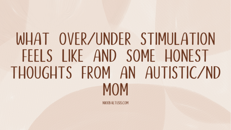 What Over/Under Stimulation Feels Like And Some Honest Thoughts from an Autistic/ND Mom