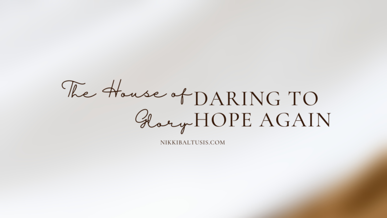 The House of Glory–Daring to Hope Again